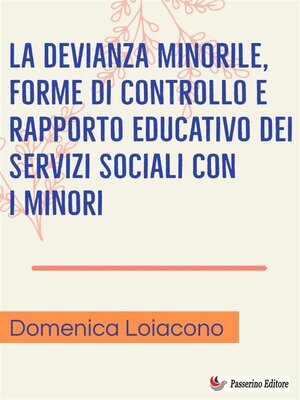 cover image of La devianza minorile, forme di controllo e rapporto educativo dei servizi sociali con i minori
